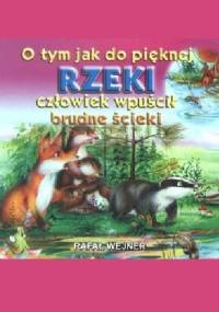 O tym jak do pięknej rzeki człowiek wpuścił brudne ścieki - Rafał Wejner