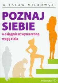 Poznaj siebie a osiągniesz wymarzoną wagę ciała - Wiesław Miłkowski