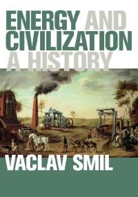 Energy and Civilization: A History - Vaclav Smil