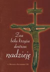 Zza bólu krzyża dostrzec nadzieję - s. Michaela Kaczmarek CSL