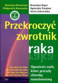 Przekroczyć zwrotnik raka. Opowieści osób, które przeszły chorobę nowotworową - praca zbiorowa