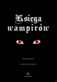 Księga Wampirów. Przewodnik po Stworzeniach Nocy - Bob Curran
