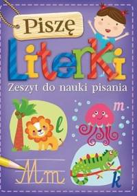 Piszę literki. Zeszyt do nauki pisania - Joanna Myjak