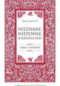 Nieznane, niepewne, niebezpieczne? Szkic o Europie - Maciej Zięba OP