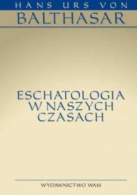 Eschatologia w naszych czasach - Hans Urs von Balthasar