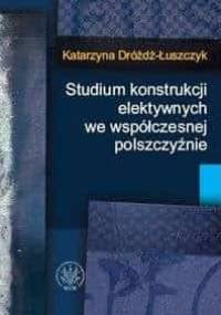 Studium konstrukcji elektywnych we współczesnej polszczyźnie - Katarzyna Dróżdż-Łuszczyk