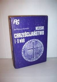 Wczesne chrześcijaństwo I-X wiek - Jan Wierusz Kowalski