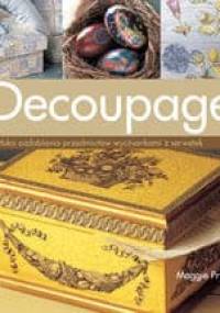 Decoupage. Sztuka ozdabiania przedmiotów wycinkami z papieru - Maggie Pryce