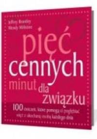 Pięć cennych minut dla związku. 100 ćwiczeń, które pomogą ci pogłębiać więź z ukochaną osobą każdego dnia - Jeffrey Brantley, Wendy Millstine