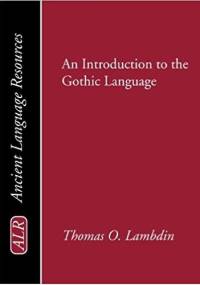 An Introduction to the Gothic Language - Thomas Oden Lambdin