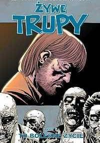 Żywe trupy: To bolesne życie - Robert Kirkman, Charlie Adlard