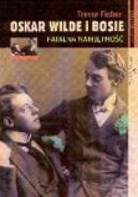 Oskar Wilde i Bosie. Fatalna namiętność - Fisher Trevor