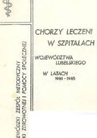 Chorzy leczeni w szpitalach województwa lubelskiego w latach 1981-1985 - praca zbiorowa