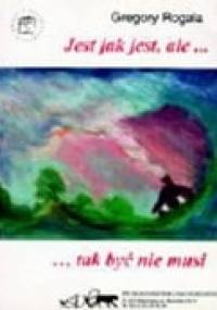 Jest jak jest, ale ...tak być nie musi - Grzegorz Rogala