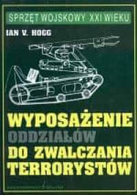 Wyposażenie oddziałów do zwalczania terrorystów - Ian V. Hogg