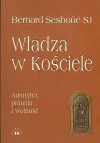 Władza w Kościele. Autorytet, prawda i wolność - Bernard Sesboüé SJ