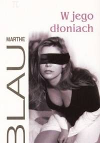 W jego dłoniach - Marthe Blau