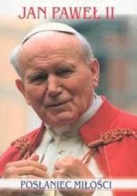 Posłaniec Miłości Jan Paweł II - Andrzej Żmuda