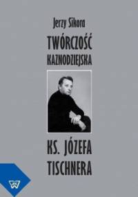 Twórczość kaznodziejska ks. Józefa Tischnera - Jerzy Sikora