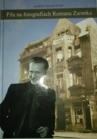 Piła na fotografiach Romana Zaranka - Marek Fijałkowski