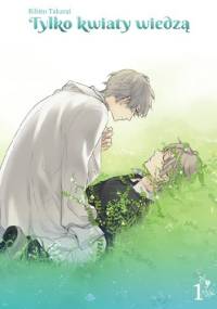 Tylko kwiaty wiedzą 1 - Rihito Takarai