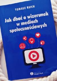 Jak dbać o wizerunek w mediach społecznościowych - Tomasz Reich