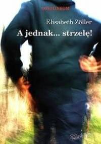 A jednak... strzelę! - Elisabeth Zöller