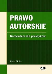 Prawo autorskie. Komentarz dla praktyków - Rafał Golat