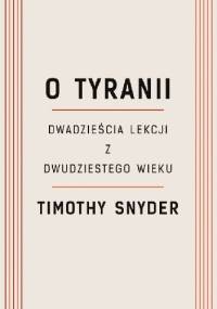 O tyranii. Dwadzieścia lekcji z dwudziestego wieku - Timothy D. Snyder