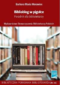 Biblioblog w pigułce. Poradnik dla bibliotekarzy - Barbara Maria Morawiec