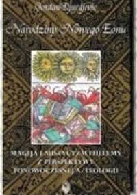 Narodziny Nowego Eonu. Magija i Mistycyzm Thelemy z perspektywy ponowoczesnej a/teologii - Gordan Djurdjevic