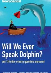 Will We Ever Speak Dolphin?: and 130 other science questions answered - Mick O'Hare