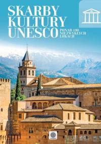 Skarby kultury UNESCO. Ponad 100 niezwykłych lokacji - praca zbiorowa