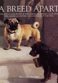A Breed Apart. From the Collections of the American Kennel Club - William Secord
