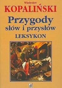 Przygody słów i przysłów. Leksykon - Władysław Kopaliński