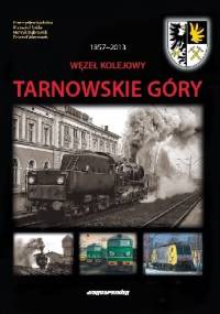 Węzeł Kolejowy Tarnowskie Góry 1857-2013
