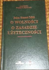 O wolności. O zasadzie użyteczności - John Stuart Mill