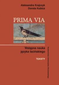 Prima via. Wstępna nauka języka łacińskiego – teksty - Aleksandra Krajczyk, Dorota Kubica