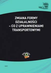Zmiana formy działalności - co z uprawnieniami transportowymi - Skonieczna Małgorzata