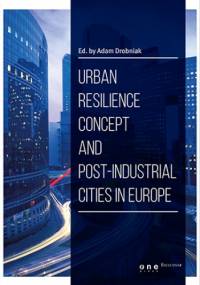 Urban resilience concept and post-industrial cities in Europe - by Adam Drobniak Ed.