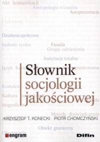Słownik socjologii jakościowej - Krzysztof T. Konecki, Piotr Chomczyński