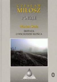 Poezje. Ekstaza o wschodzie słońca - Czesław Miłosz