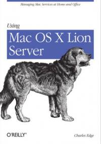 Using Mac OS X Lion Server. Managing Mac Services at Home and Office - Edge Charles