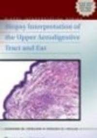 Biopsy Interpretation of the Upper Aerodigestive Tract && Ear - E. Stelow
