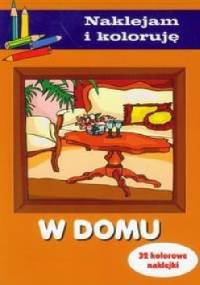 W domu. Naklejam i koloruję - Anna Wiśniewska