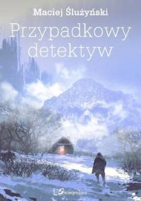 Przypadkowy detektyw - Maciej Ślużyński