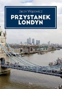 Przystanek Londyn - Jacek Wąsowicz