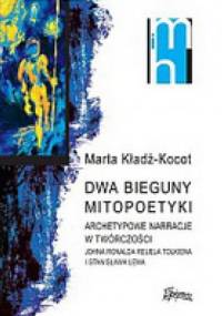Dwa bieguny mitopoetyki. Archetypowe narracje w twórczości Johna Ronalda Reuela Tolkiena i Stanisaława Lema - Marta Kładź-Kocot