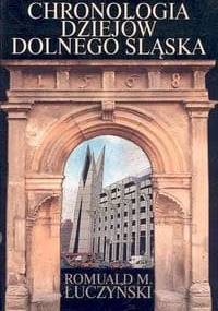 Chronologia dziejów Dolnego śląska - Romuald M. Łuczyński