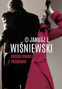 Udręka braku pożądania - Janusz Leon Wiśniewski